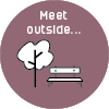 Meet outside...